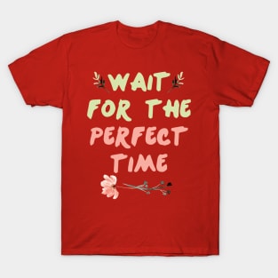 Wait For Perfect Time || Motivational Quote Design T-Shirt